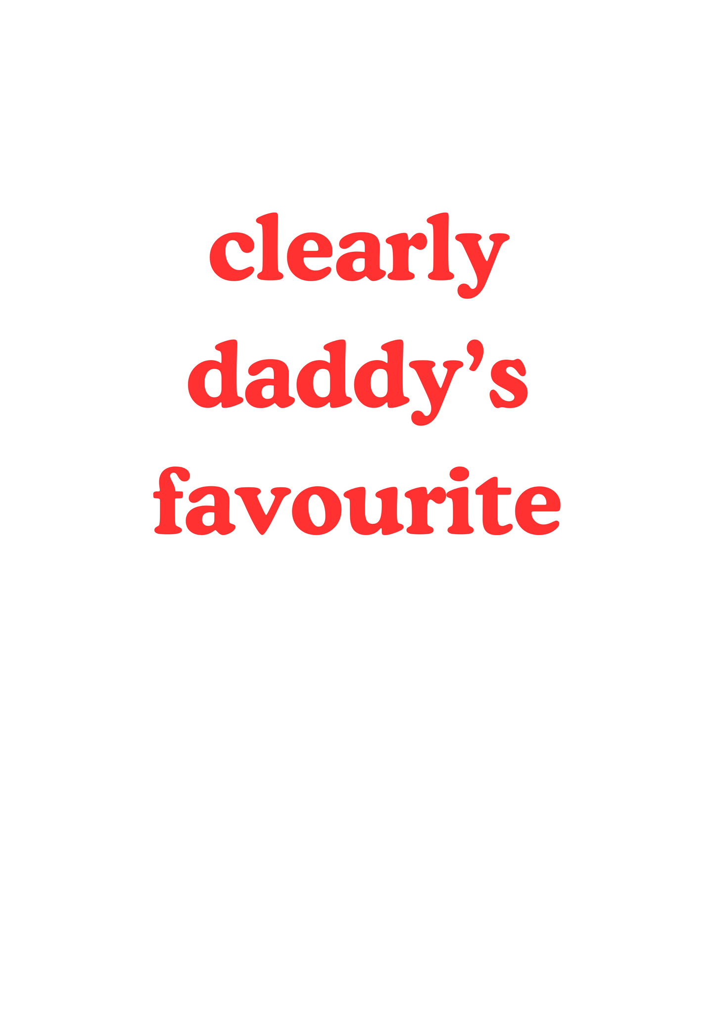 Father's Day greetings card "clearly dad's/daddy's favourite"