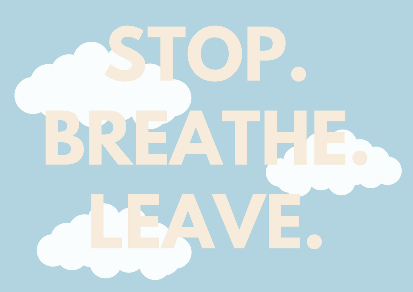 Stop. Breathe. Leave. wall art print