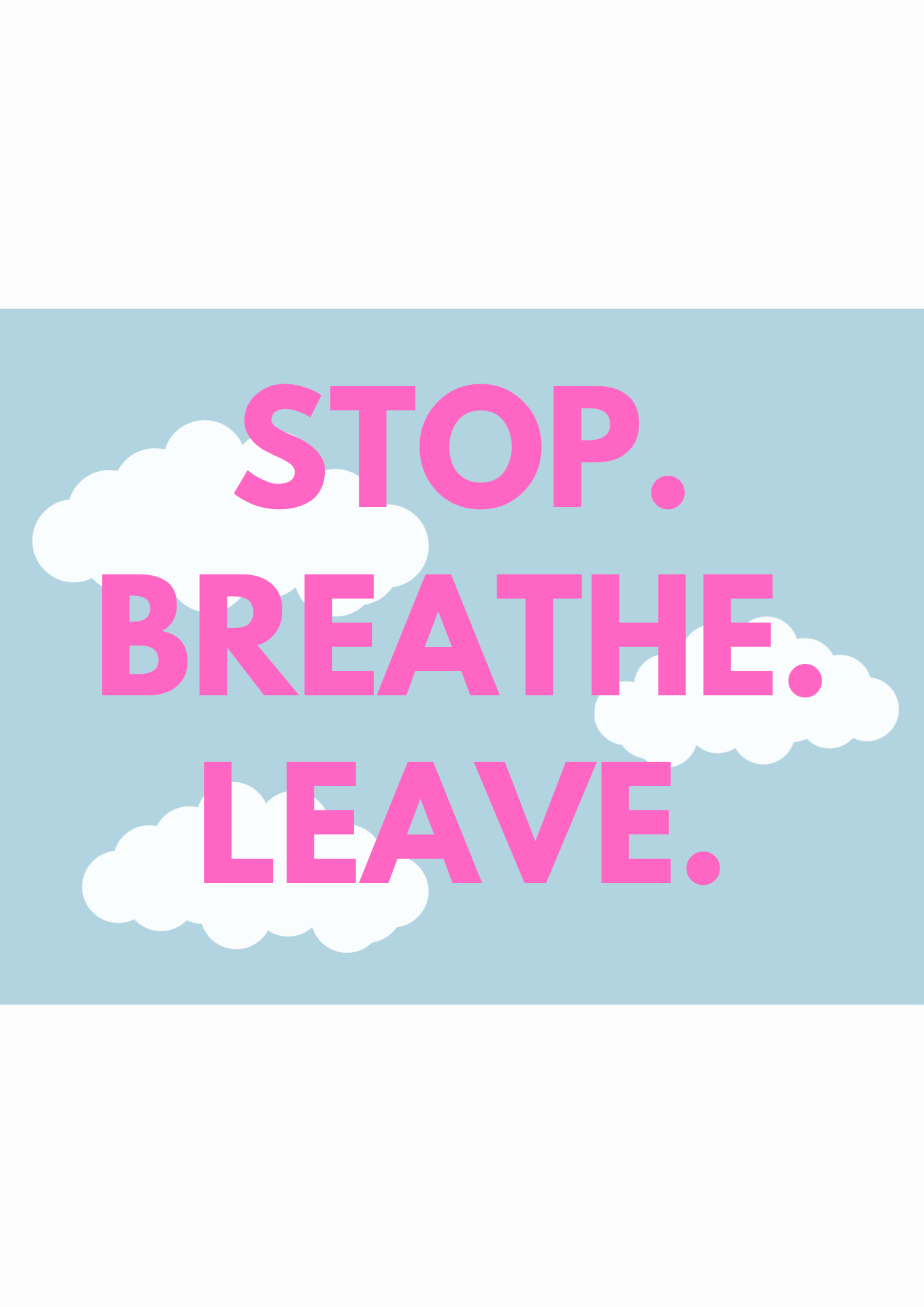 Stop. Breathe. Leave. wall art print