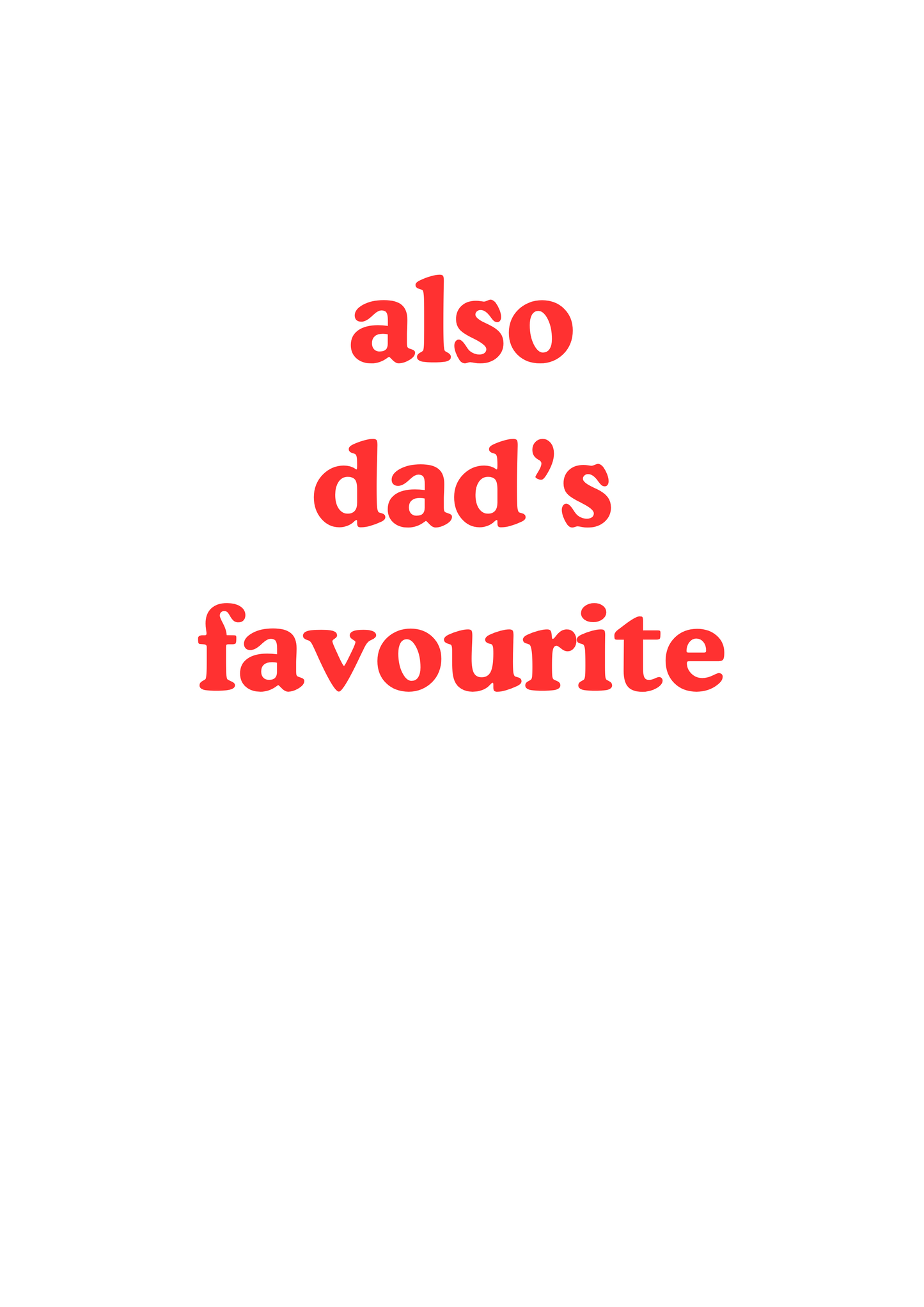 Father's Day greetings card "also dad's/daddy's favourite"