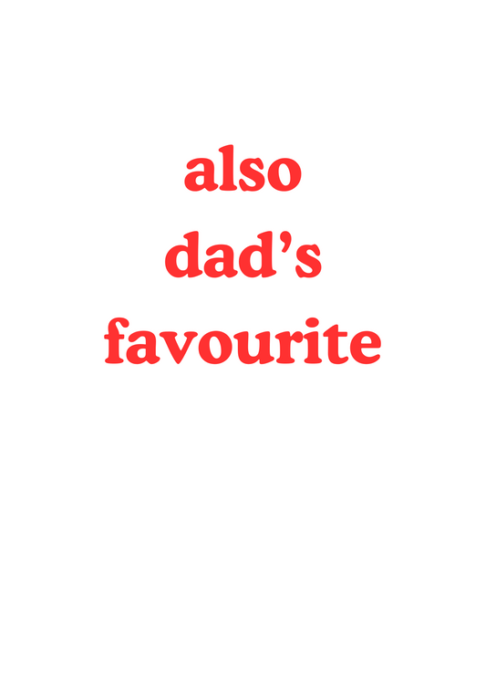 Father's Day greetings card "also dad's/daddy's favourite"