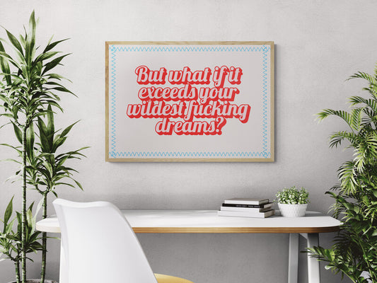 But what if it exceeds your wildest dreams...motivational wall art print