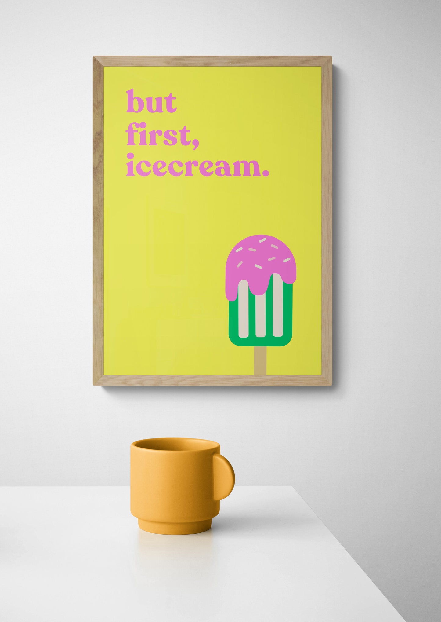 But first, ice cream | Bright Yellow | Bold Wall Art