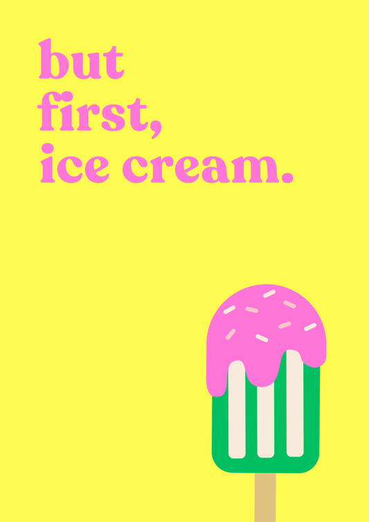 But first, ice cream | Bright Yellow | Bold Wall Art