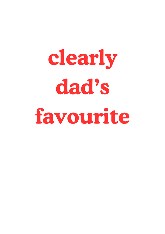 Father's Day greetings card "clearly dad's/daddy's favourite"