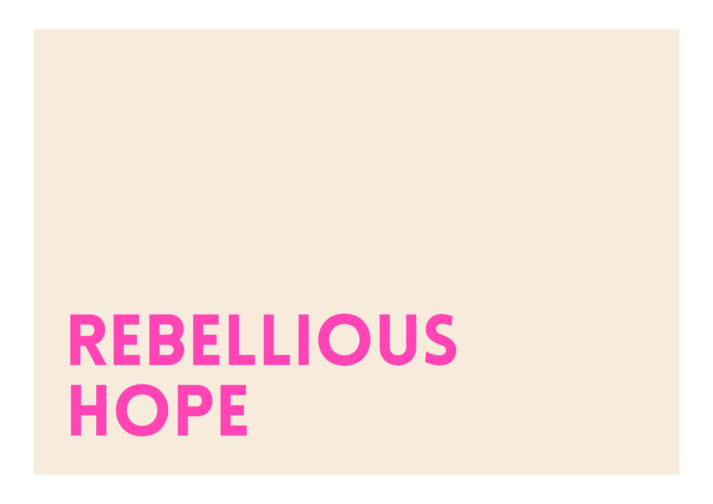Barley Designs bold bright hope inspired print with text 'REBELLIOUS HOPE' in pink on a beige background