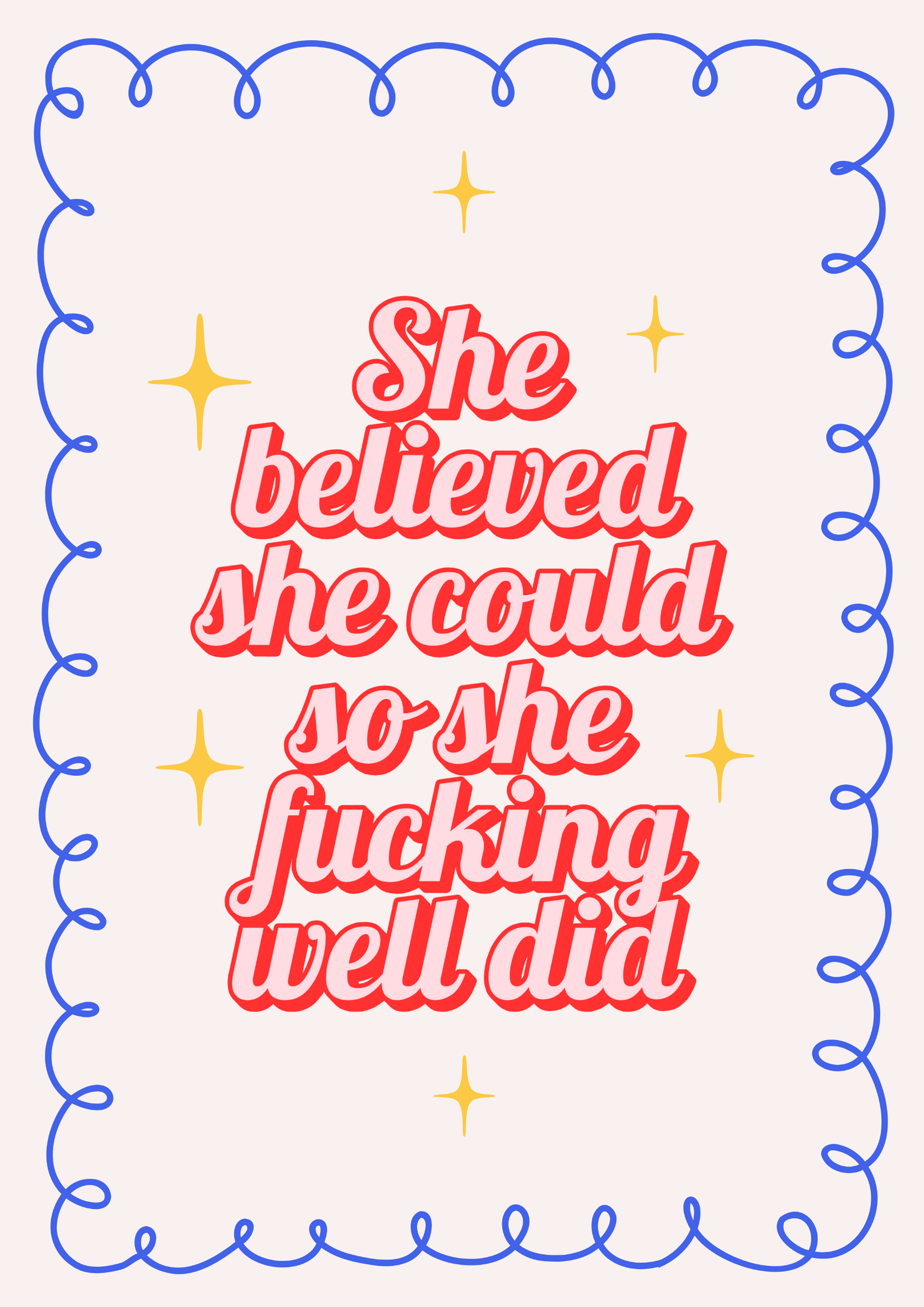 Motivational quote with colorful text and decorative border on a white background with wording "she believed she could so she fucking well did".