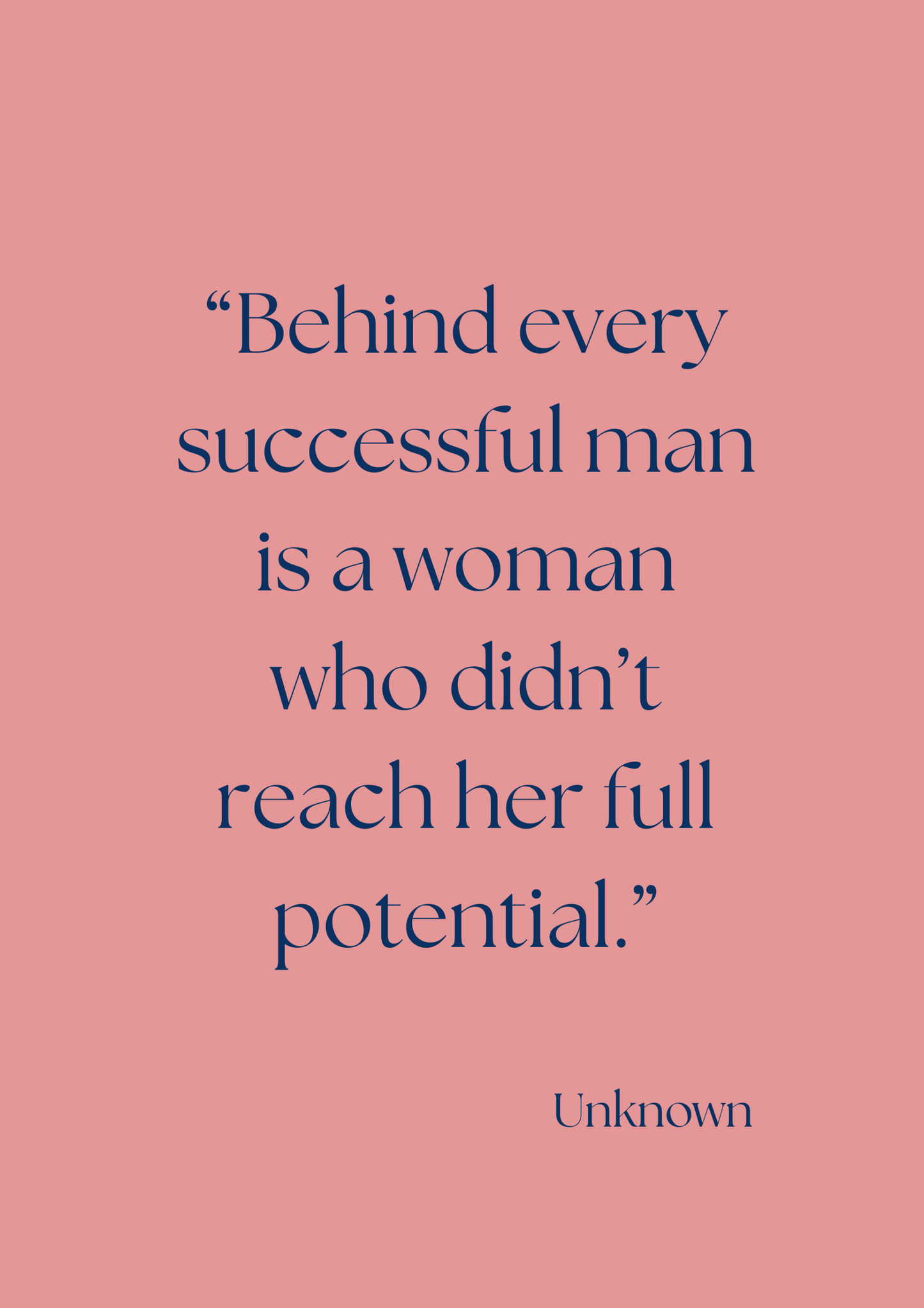 Quote 'Behind every successful man is a woman who didn't reach her full potential.' on a pale red background.