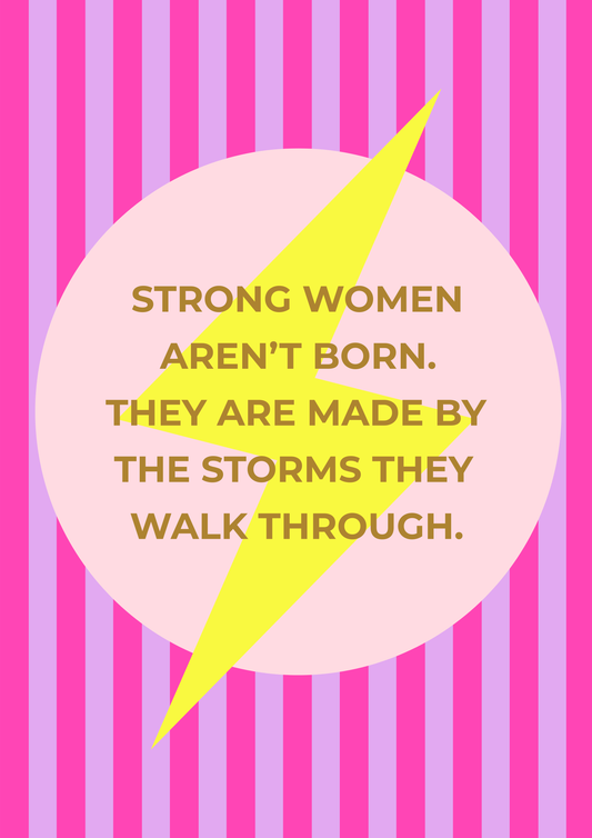 Strong women aren't born. They are made by the storms they walk through wording on top of a lightening bolt on a bright pink background. 