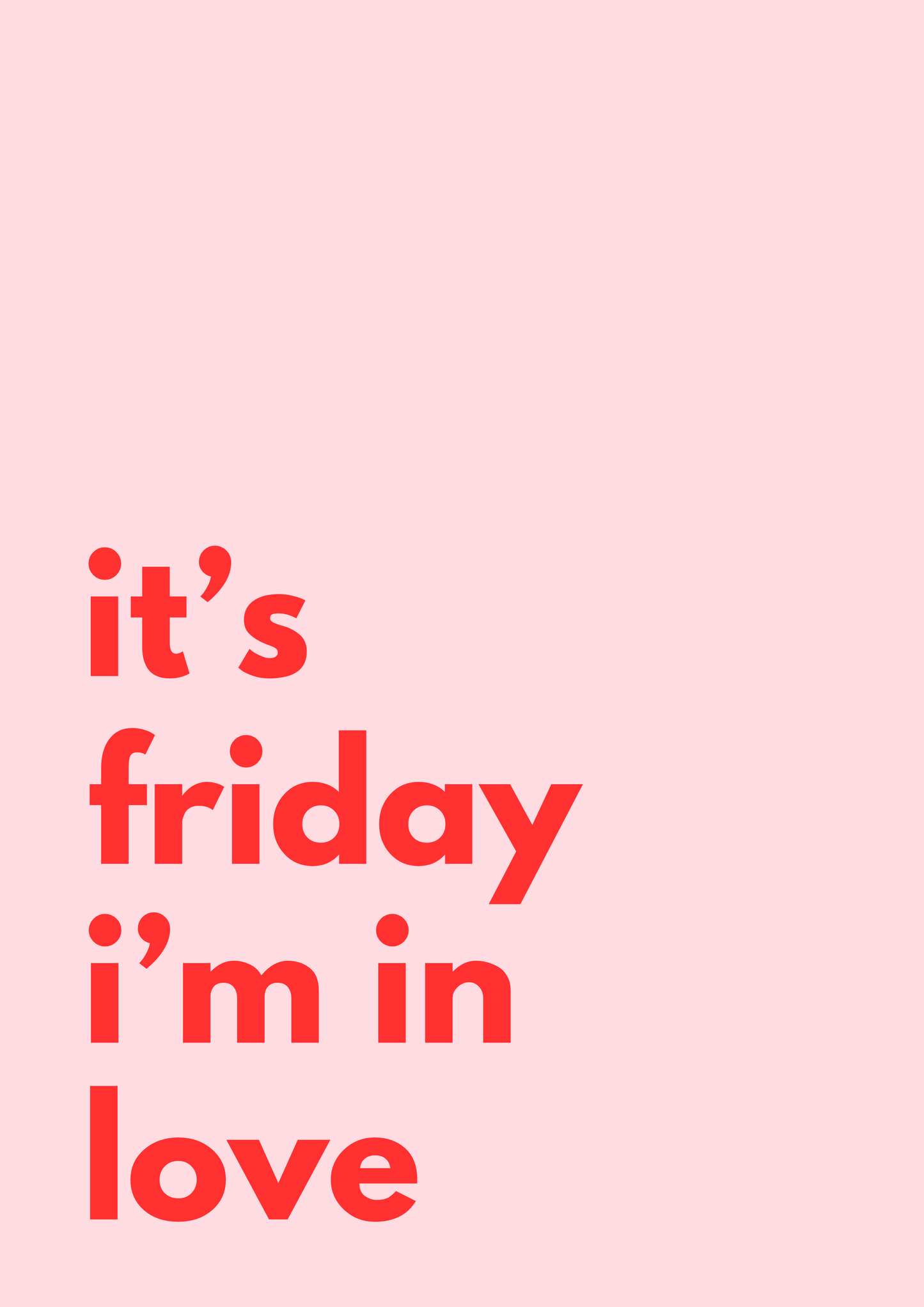 A framed print with a pink  background and the text 'it's friday i'm in love' in red