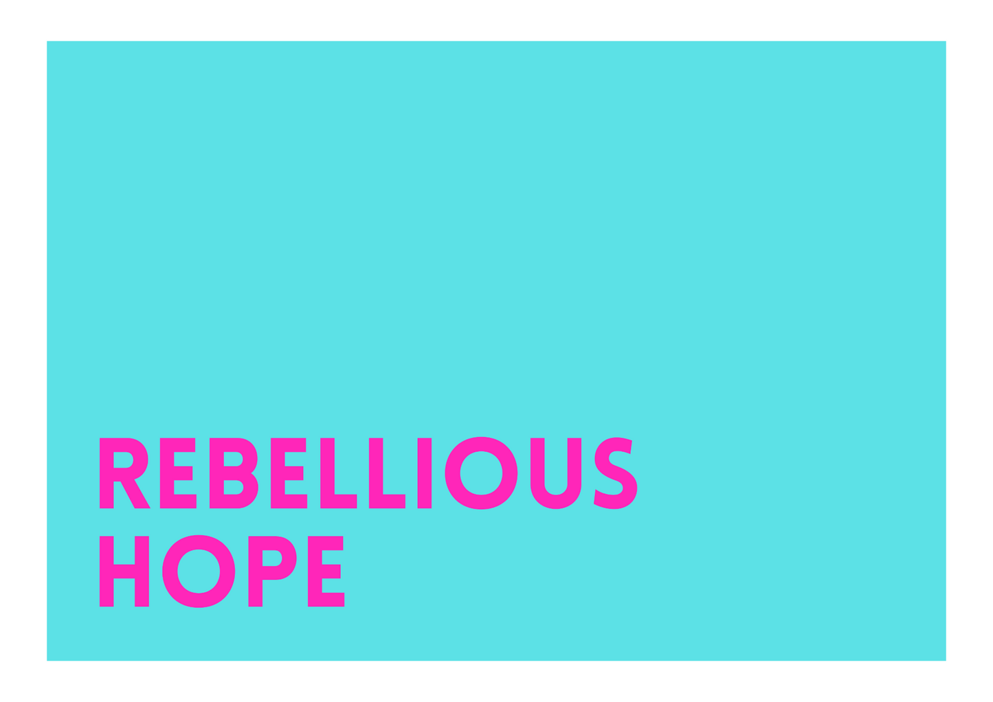 rebellious hope wording on a bright bold background in pink text on a turquoise background