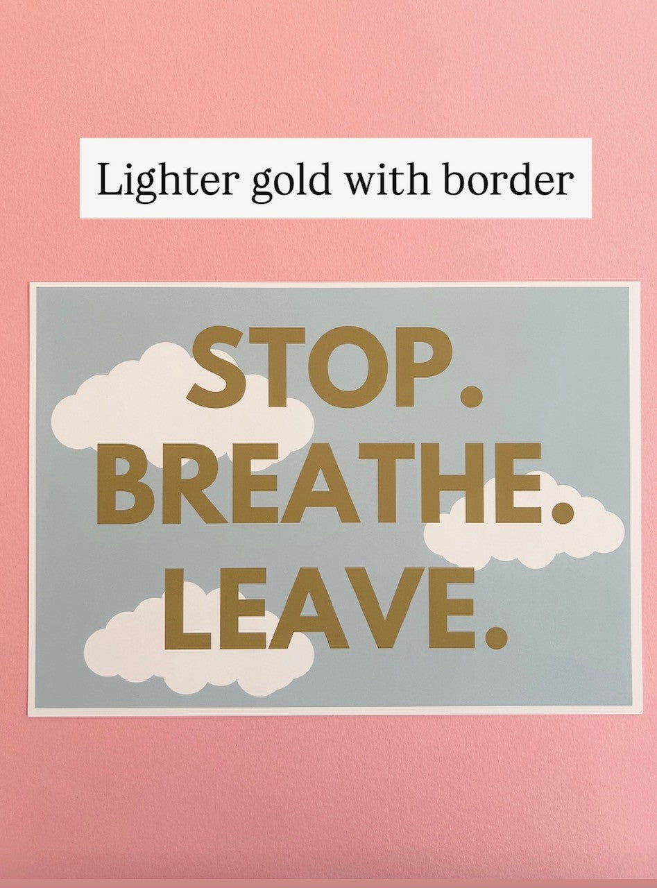 Stop. Breathe. Leave. wall art print SSF