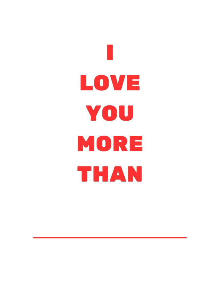 I love you more than...personalise yourself | Greetings card