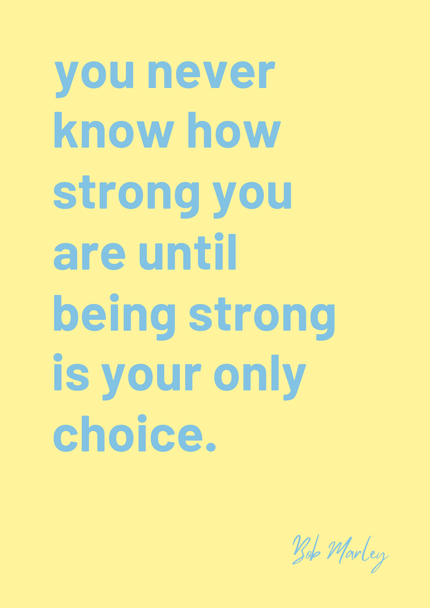 A framed art print with a yellow background and blue text featuring the quote 'You never know how strong you are until being strong is your only choice.' by Bob Marley.