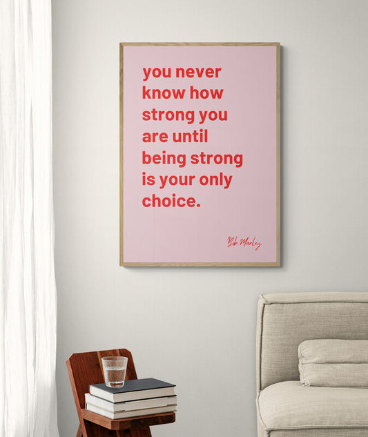 "You Never Know How Strong You Are" Bob Marley quote wall art print